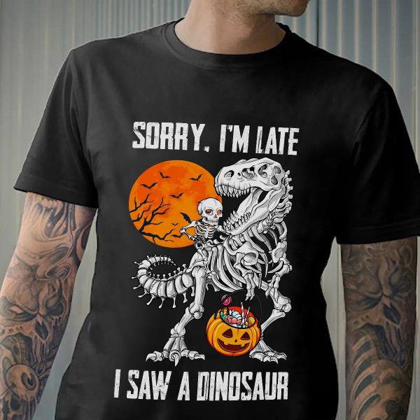 Sorry I Am Late I Saw A Dinosaur Skeleton T Shirt Mens – 0109