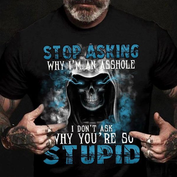 Stop Asking – You’re So Stupid Grim Reaper Skull T Shirt Mens – 0057