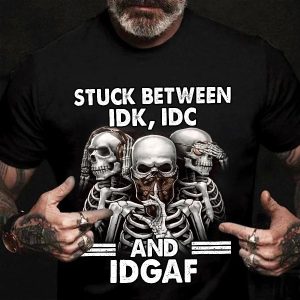 Stuck Between IDK IDC IDGAF Skull T Shirt Mens – 0069