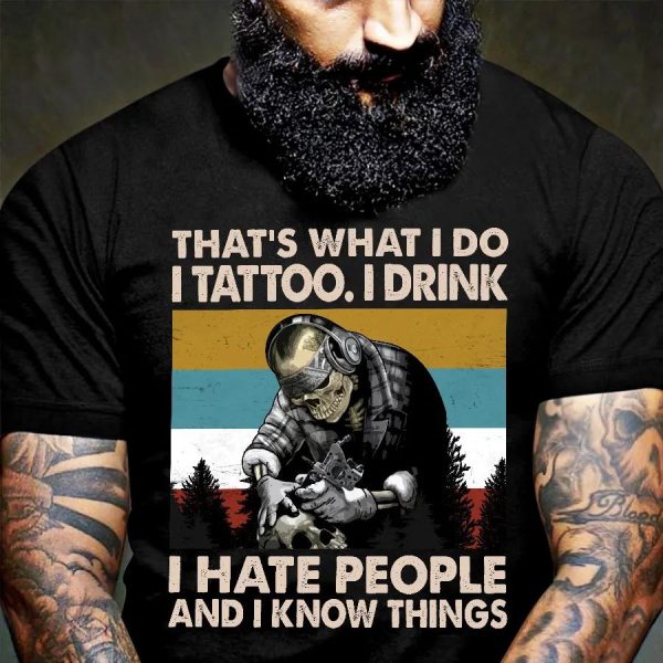 That’s What I Do I Tattoo I Drink I Hate People And I Know Things Skull Shirt Mens – 0050